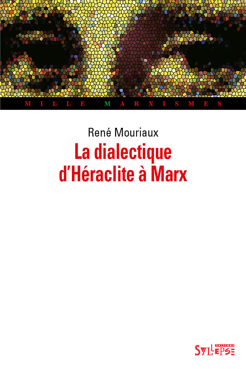 La dialectique d'Héraclite à Marx Mille Marxismes