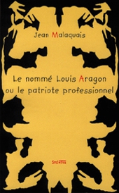 Le Nomm� Louis Aragon ou le patriote professionnel