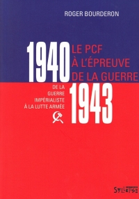 Le PCF � l��preuve de la guerre, 1940-1943