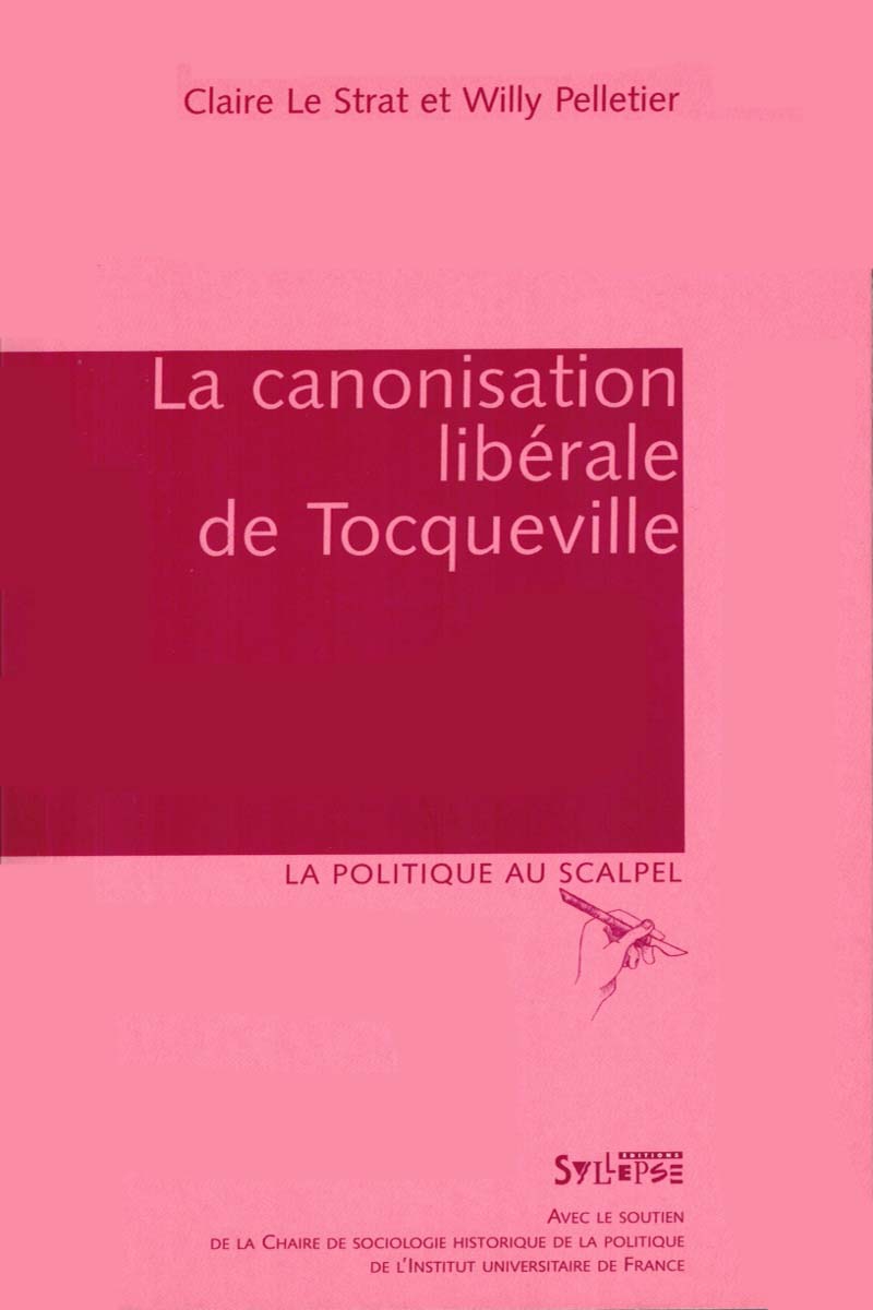 La canonisation libérale de Tocqueville La politique au scalpel