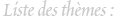 Liste des th�mes