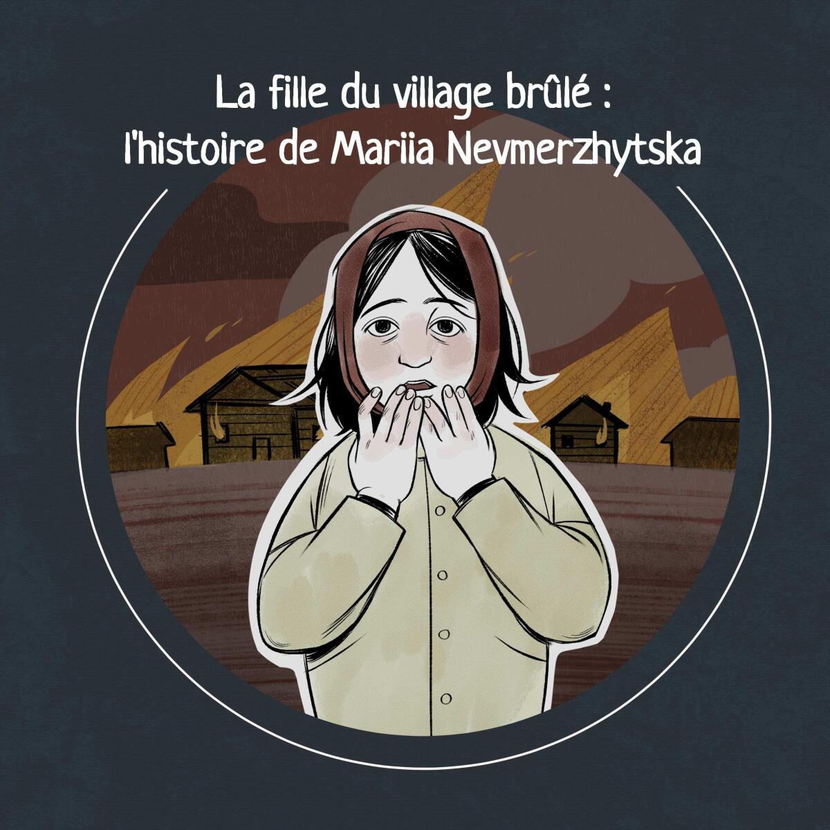 La petite fille du village brûlé: l'histoire de Maria Nevmerzhytska