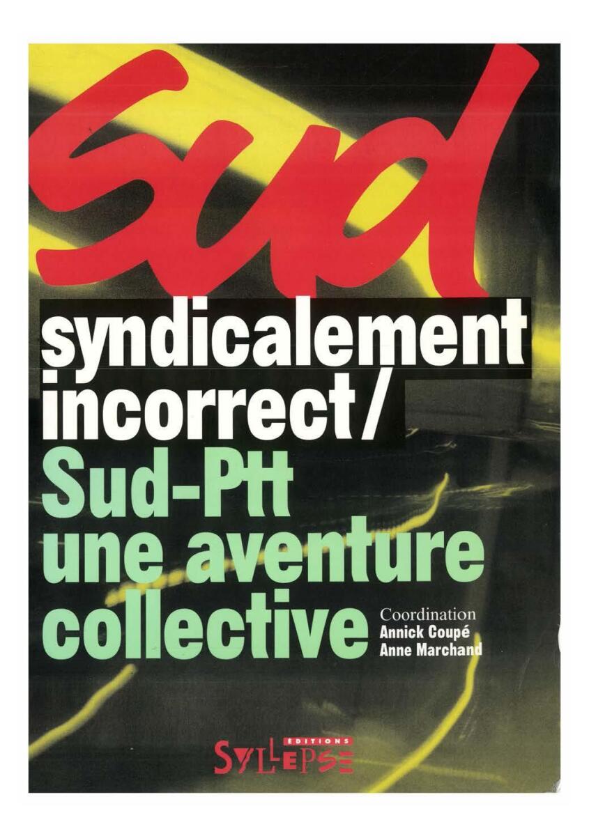SUD: syndicalement incorrect. SUD-PTT, une aventure collective