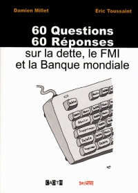 60 questions, 60 réponses sur la dette, le FMI et la banque mondiale