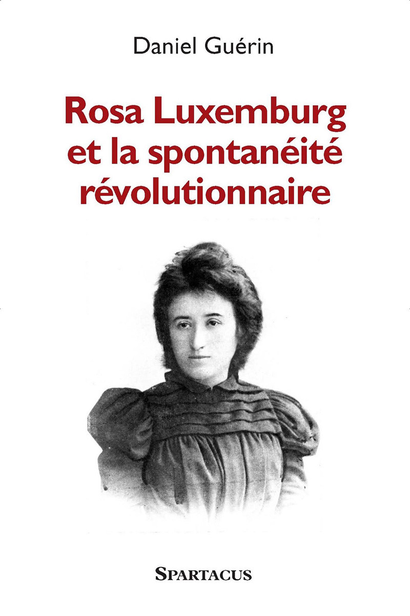 Rosa Luxemburg et la spontanéité révolutionnaire Cahiers Spartacus