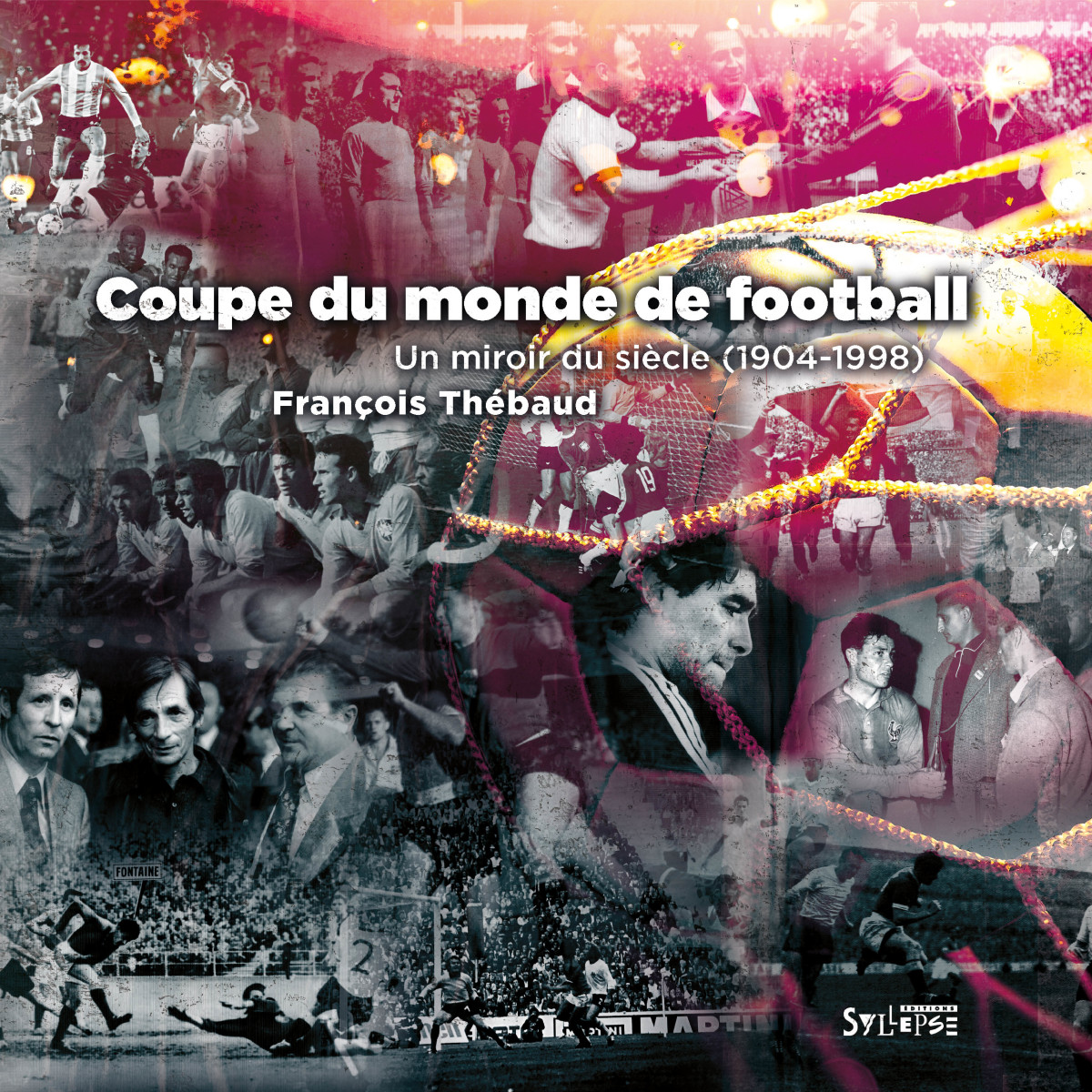 Coupe du monde, un miroir du siècle (1904-1998) Arguments et mouvements