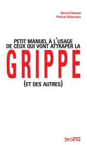 Petit manuel à l'usage de ceux qui vont attraper la grippe (et des autres)