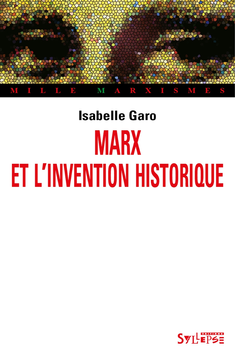 Marx et l'invention historique Mille Marxismes