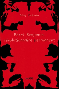 Péret Benjamin, révolutionnaire permanent