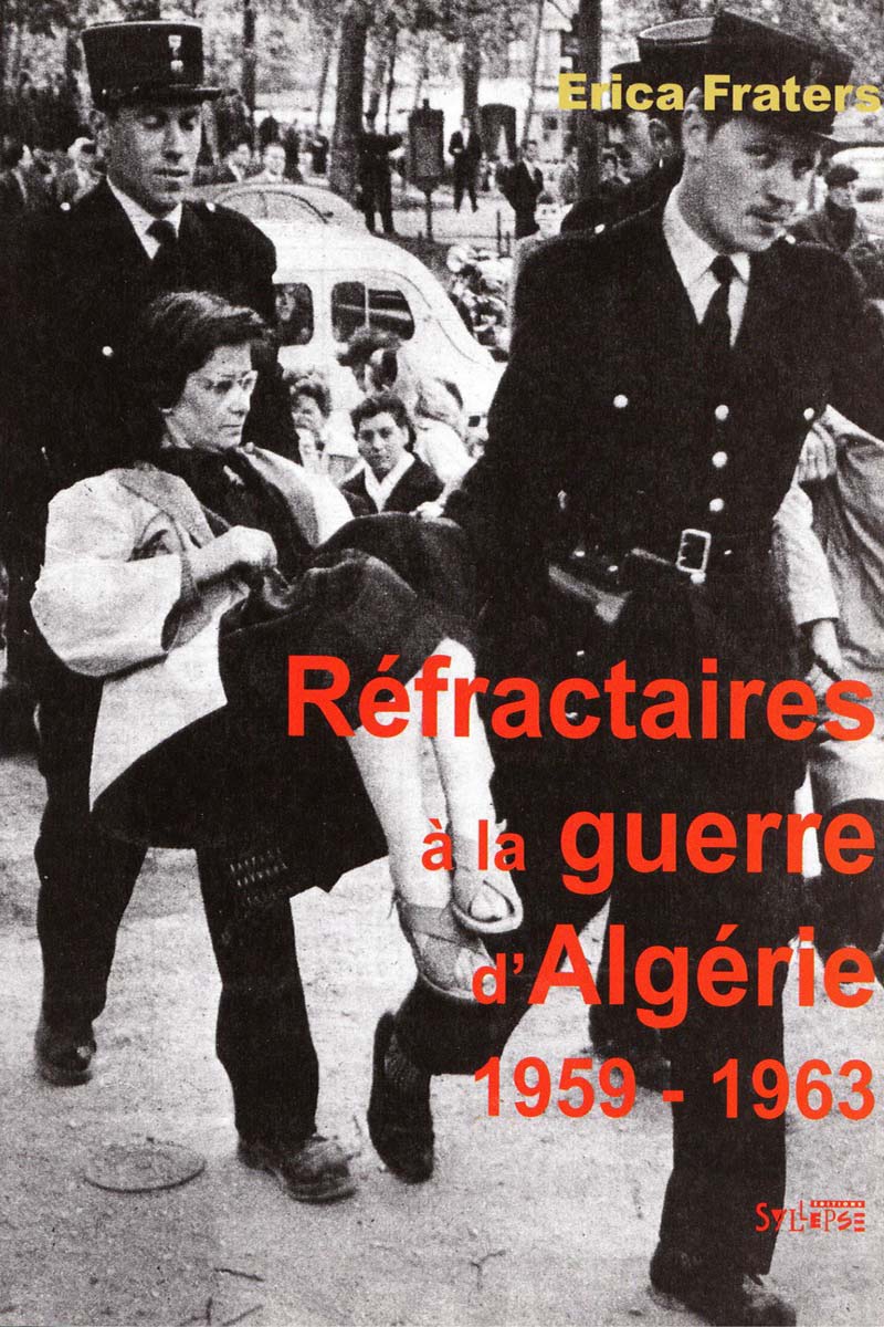 Refractaires A La Guerre D Algerie 1959 1963 Editions Syllepse