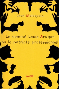 Le Nommé Louis Aragon ou le patriote professionnel