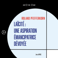 Laïcité: une aspiration émancipatrice dévoyée