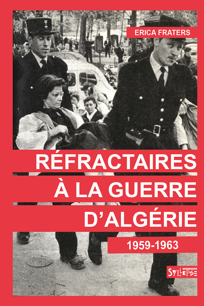 Réfractaires à la guerre d'Algérie (1959-1963) Des paroles en actes